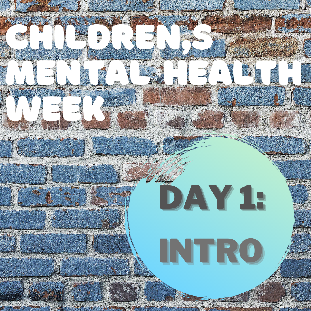 Children’s Mental Health Week Day 1: Intro