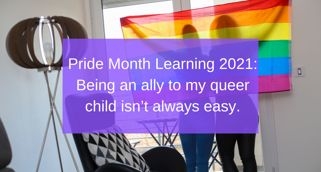 Pride Month Learning 2021: Being an ally to my queer child isn’t always easy