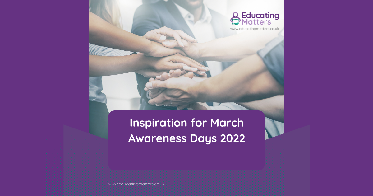 Inspiration for Awareness days in March